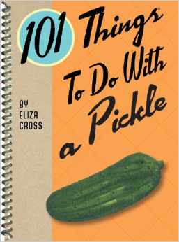 101 Things To Do With a Pickle cookbook by Eliza Cross