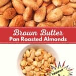 Brown butter pan roasted almonds shown up close and in a white serving dish.